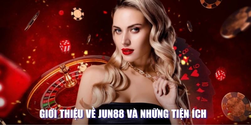 Giới thiệu về Jun88 và tiện ích