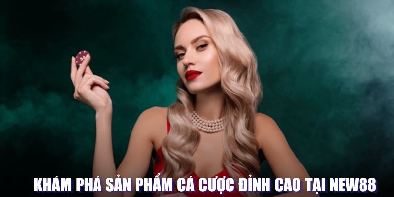 Sản phẩm cá cược đỉnh cao có mặt tại nhà cái